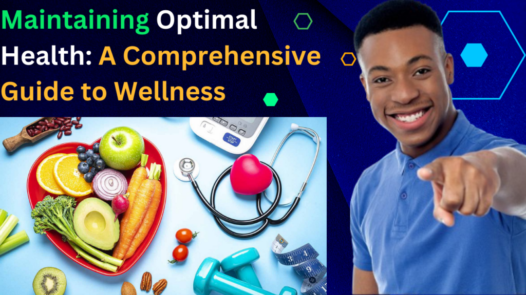 Maintaining Optimal Health: A Comprehensive Guide to Wellness